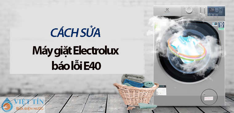 Cách sửa máy giặt Electrolux báo lỗi E40